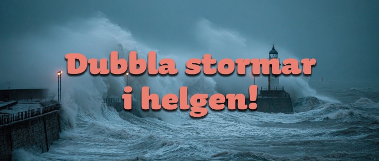 Dubbla stormar i helgen!
