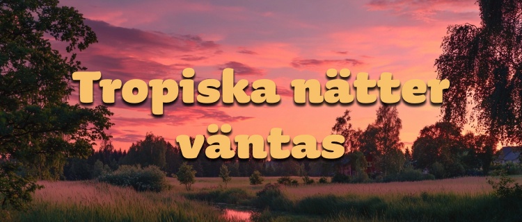 Årets första tropiska nätter väntas